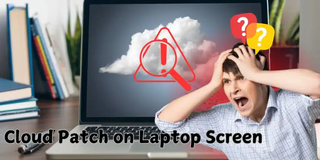 How to Fix Cloud Patch on Laptop Screen