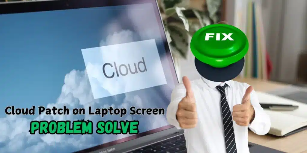 How to Fix Cloud Patch on Laptop Screen